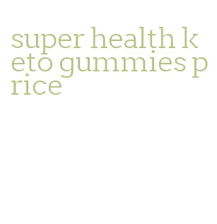 super health keto gummies price