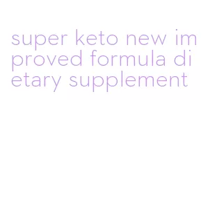 super keto new improved formula dietary supplement