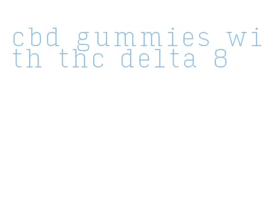 cbd gummies with thc delta 8