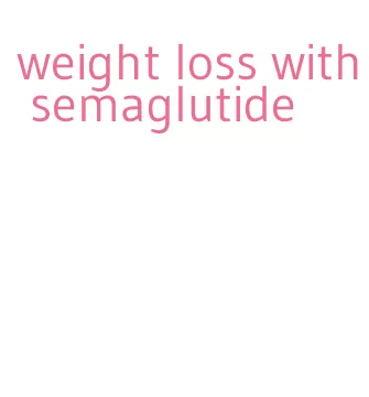 weight loss with semaglutide