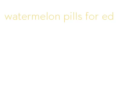 watermelon pills for ed