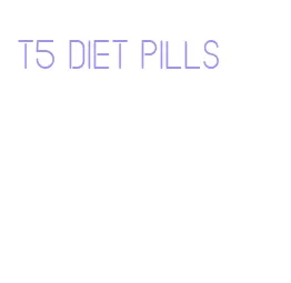 t5 diet pills