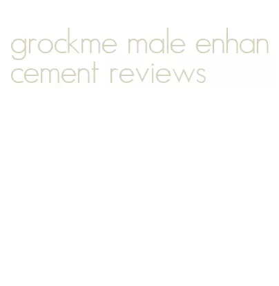 grockme male enhancement reviews