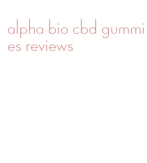 alpha bio cbd gummies reviews