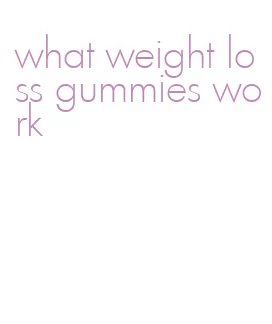 what weight loss gummies work