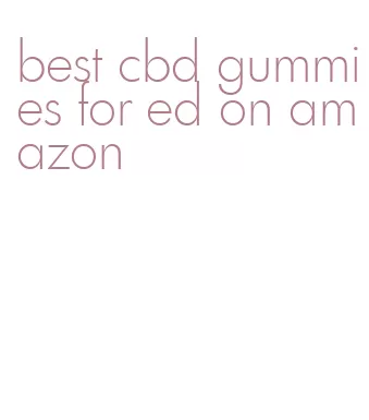 best cbd gummies for ed on amazon