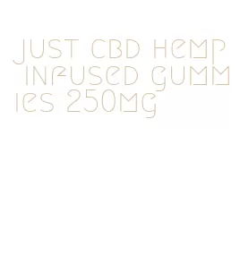 just cbd hemp infused gummies 250mg