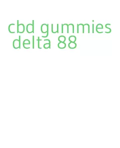 cbd gummies delta 88