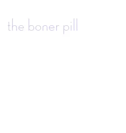 the boner pill