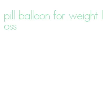 pill balloon for weight loss