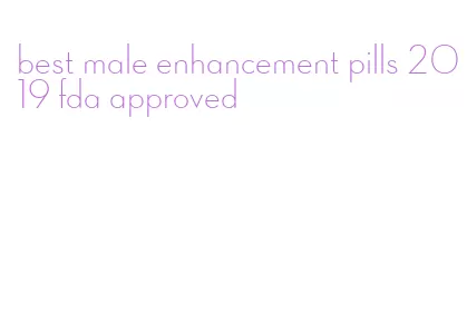 best male enhancement pills 2019 fda approved