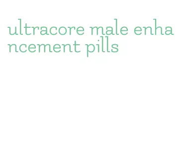 ultracore male enhancement pills