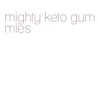 mighty keto gummies