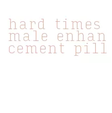 hard times male enhancement pill