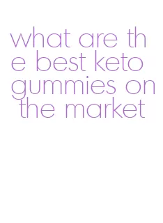 what are the best keto gummies on the market