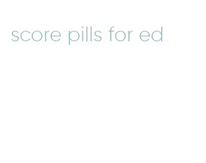 score pills for ed