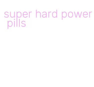 super hard power pills