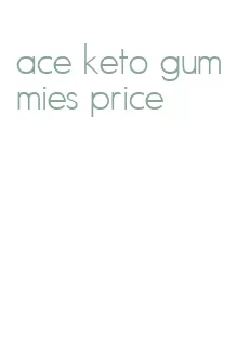 ace keto gummies price