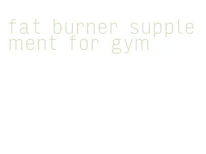 fat burner supplement for gym