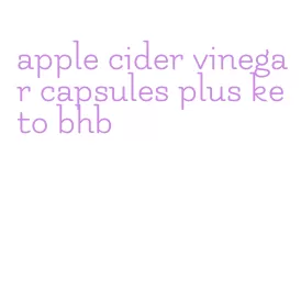 apple cider vinegar capsules plus keto bhb