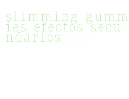 slimming gummies efectos secundarios