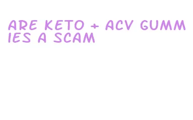 are keto + acv gummies a scam