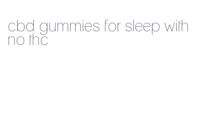 cbd gummies for sleep with no thc