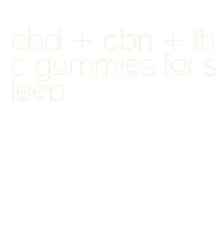 cbd + cbn + thc gummies for sleep