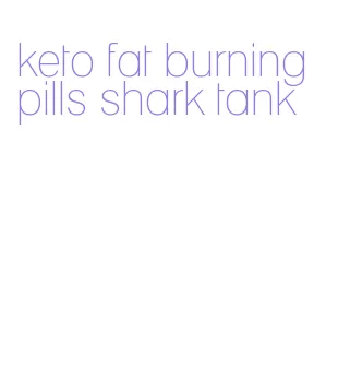 keto fat burning pills shark tank