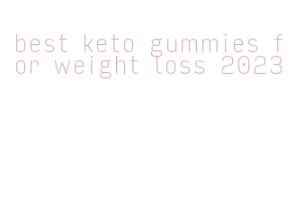 best keto gummies for weight loss 2023