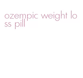 ozempic weight loss pill