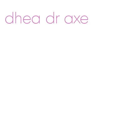 dhea dr axe