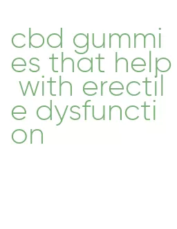 cbd gummies that help with erectile dysfunction