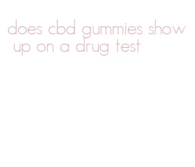 does cbd gummies show up on a drug test