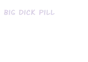 big dick pill