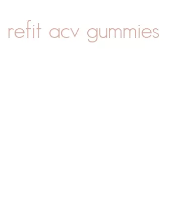 refit acv gummies