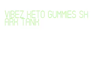 vibez keto gummies shark tank