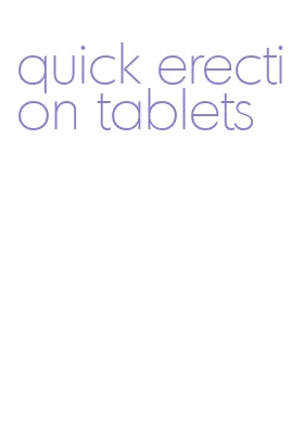 quick erection tablets