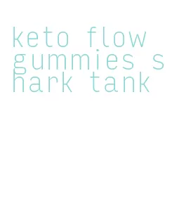 keto flow gummies shark tank