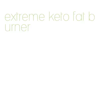 extreme keto fat burner