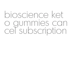 bioscience keto gummies cancel subscription