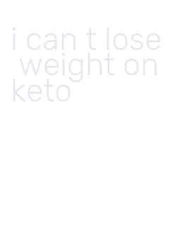 i can t lose weight on keto