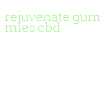 rejuvenate gummies cbd