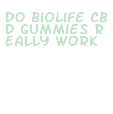 do biolife cbd gummies really work