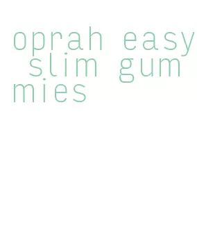 oprah easy slim gummies