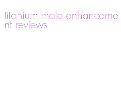 titanium male enhancement reviews