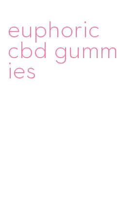 euphoric cbd gummies