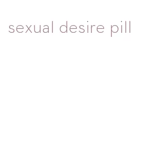 sexual desire pill