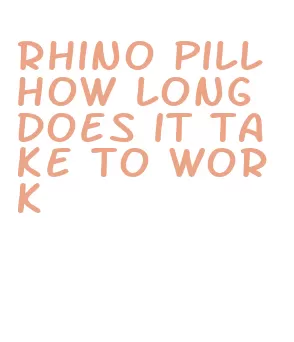rhino pill how long does it take to work
