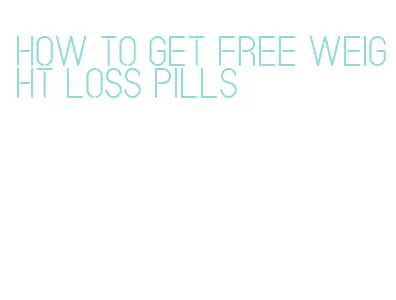 how to get free weight loss pills